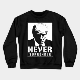 Donald Trump Mug Shot - Never Surrender Crewneck Sweatshirt